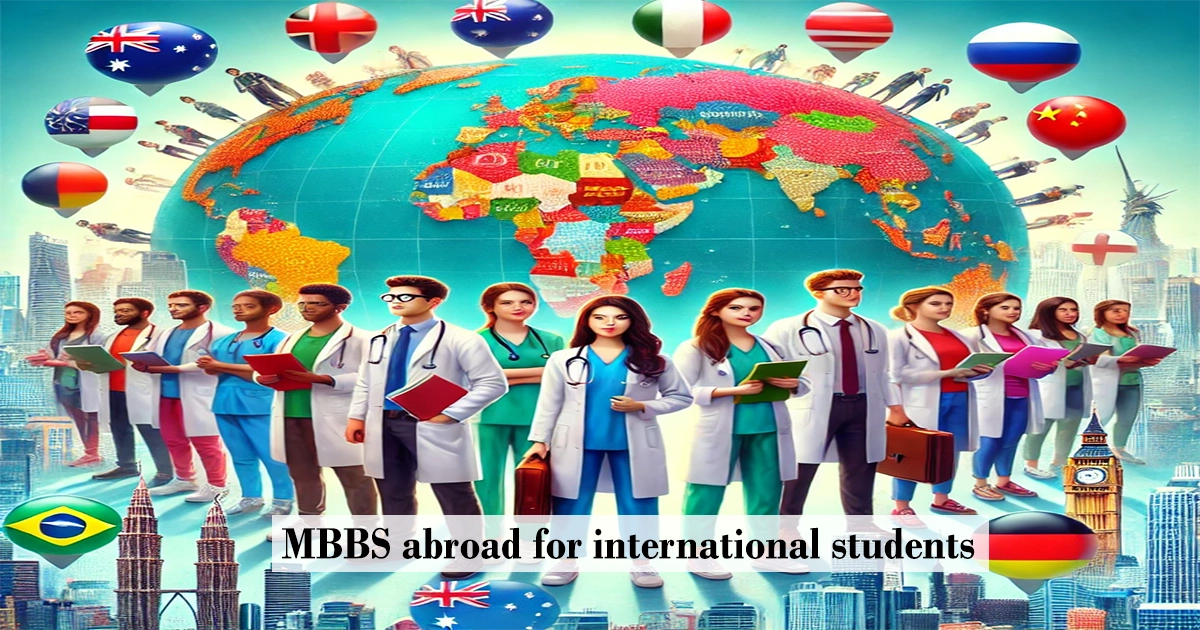 Why MBBS Abroad is the Best Choice for International Students in 2024